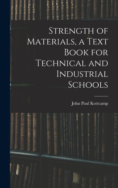 Strength of Materials, a Text Book for Technical and Industrial Schools