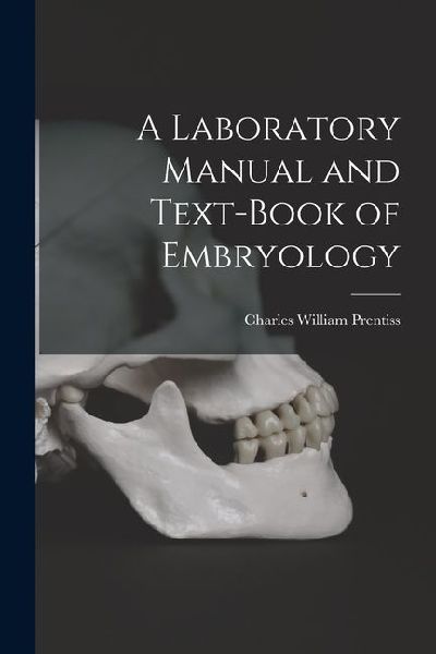 A Laboratory Manual and Text-book of Embryology