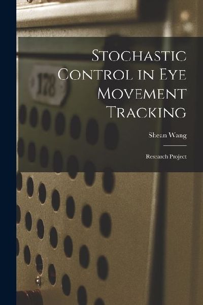 Stochastic Control in eye Movement Tracking: Research Project
