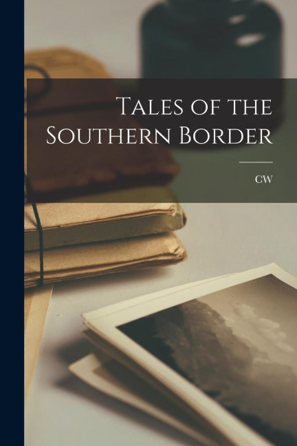 Tales of the Southern Border