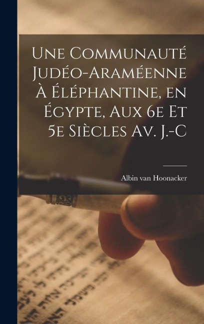 Une Communauté Judéo-araméenne à Éléphantine, en Égypte, aux 6e et 5e Siècles av. J.-C