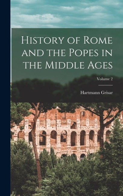 History of Rome and the Popes in the Middle Ages; Volume 2