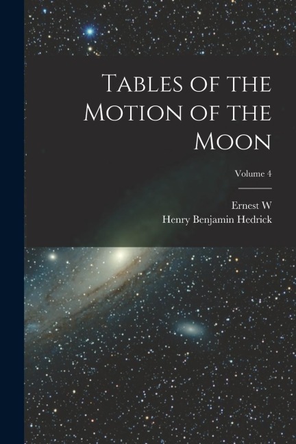 Tables of the Motion of the Moon; Volume 4