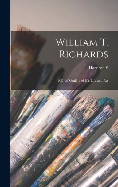 William T. Richards; a Brief Outline of his Life and Art