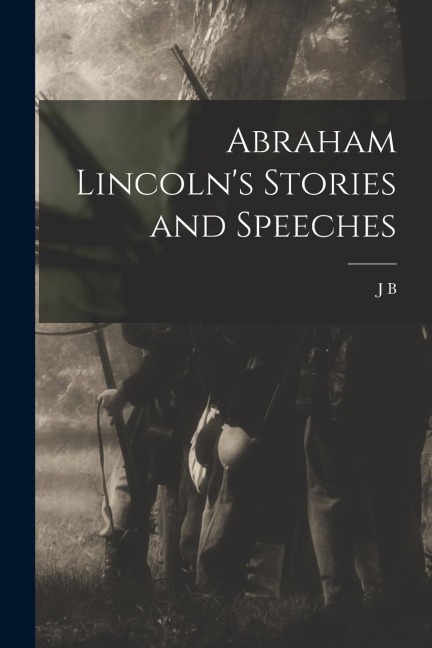 Abraham Lincolns Stories and Speeches