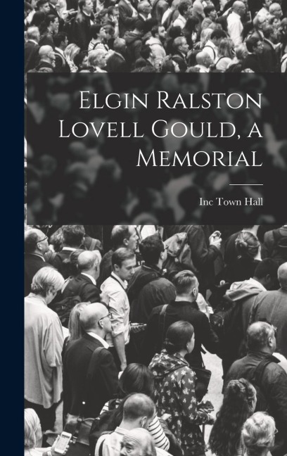 Elgin Ralston Lovell Gould, a Memorial
