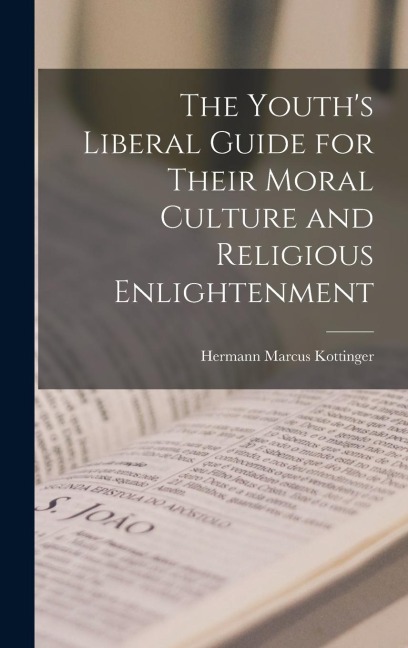 The Youths Liberal Guide for Their Moral Culture and Religious Enlightenment