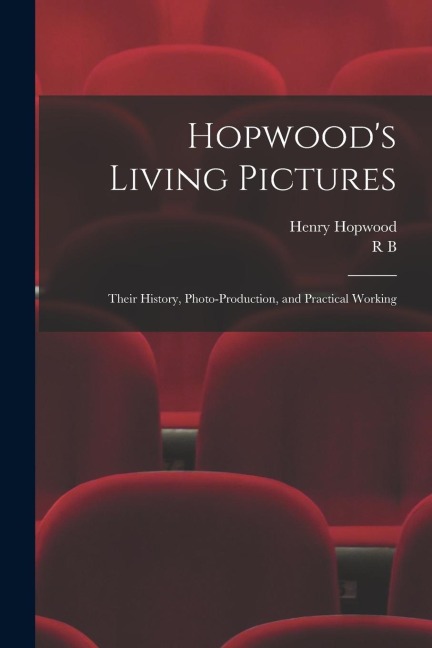 Hopwoods Living Pictures; Their History, Photo-production, and Practical Working