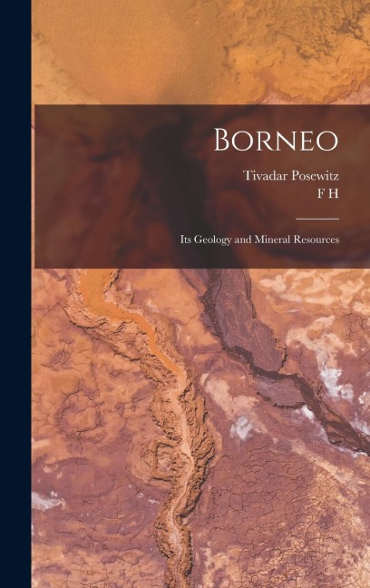 Borneo: Its Geology and Mineral Resources