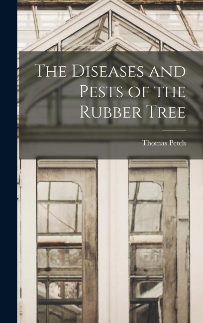 The Diseases and Pests of the Rubber Tree