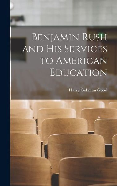 Benjamin Rush and his Services to American Education