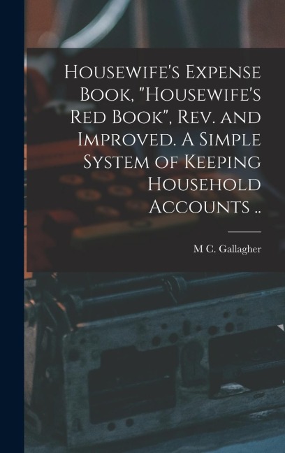 Housewife's Expense Book, "Housewife's red Book", rev. and Improved. A Simple System of Keeping Household Accounts ..