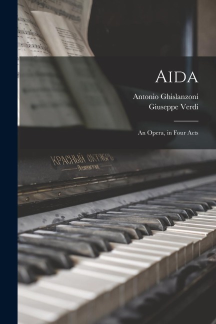 Aida: An Opera, in Four Acts