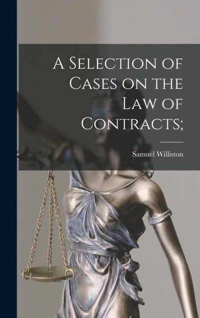 A Selection of Cases on the law of Contracts;