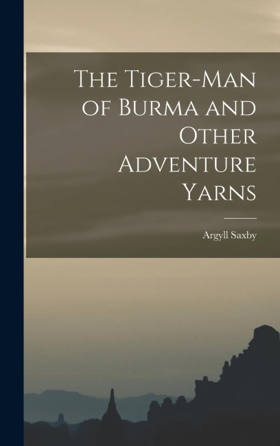 The Tiger-man of Burma and Other Adventure Yarns