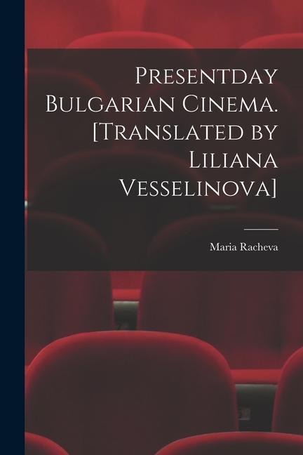 Presentday Bulgarian Cinema. [Translated by Liliana Vesselinova]