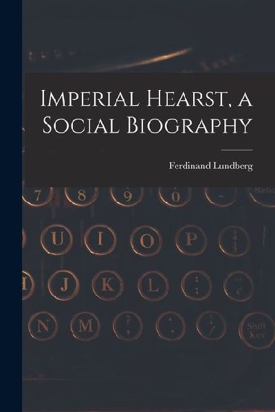 Imperial Hearst, a Social Biography