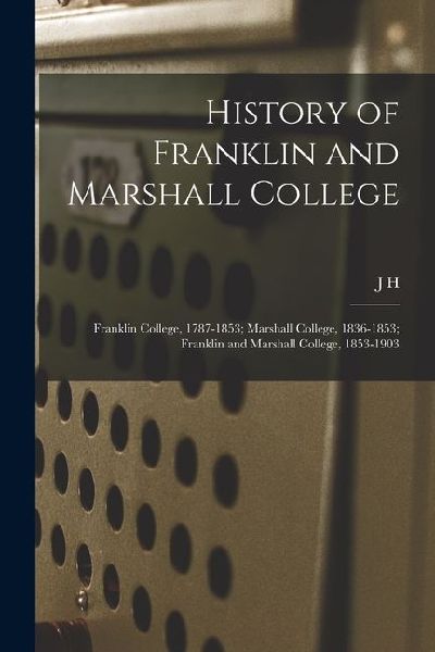 History of Franklin and Marshall College; Franklin College, 1787-1853; Marshall College, 1836-1853; Franklin and Marshall College, 1853-1903