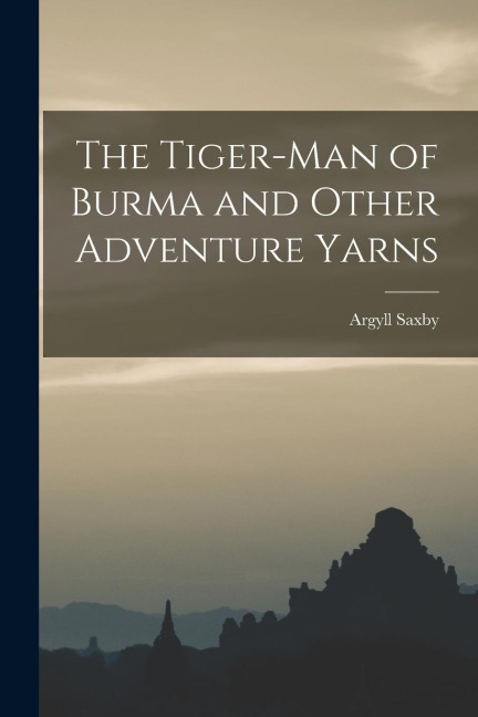 The Tiger-man of Burma and Other Adventure Yarns