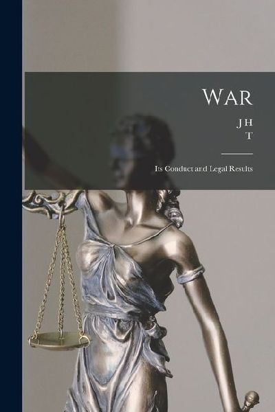 War: Its Conduct and Legal Results