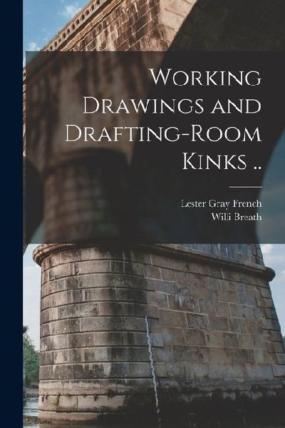 Working Drawings and Drafting-room Kinks ..