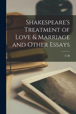 Shakespeares Treatment of Love & Marriage and Other Essays