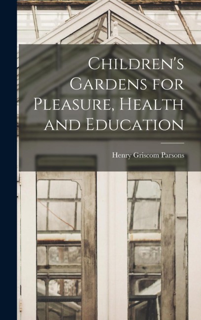 Children's Gardens for Pleasure, Health and Education