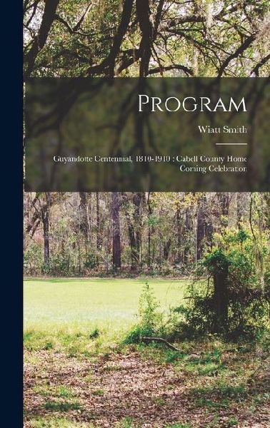 Program: Guyandotte Centennial, 1810-1910: Cabell County Home Coming Celebration