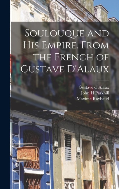 Soulouque and his Empire. From the French of Gustave DAlaux