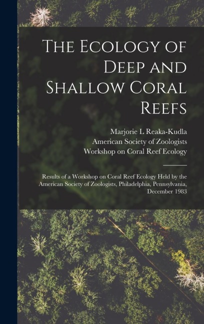 The Ecology of Deep and Shallow Coral Reefs: Results of a Workshop on Coral Reef Ecology Held by the American Society of Zoologists, Philadelphia, Pennsylvania, December 1983