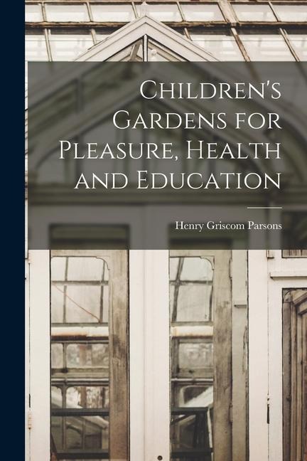 Childrens Gardens for Pleasure, Health and Education