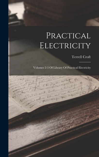 Practical Electricity: Volumes 2-3 Of Library Of Practical Electricity