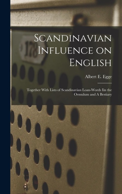 Scandinavian Influence on English: Together With Lists of Scandinavian Loan-words iin the Ormulum and A Bestiary