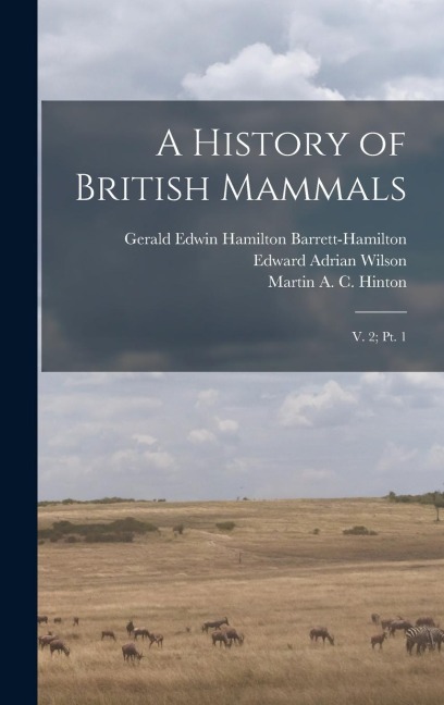 A History of British Mammals: V. 2; pt. 1