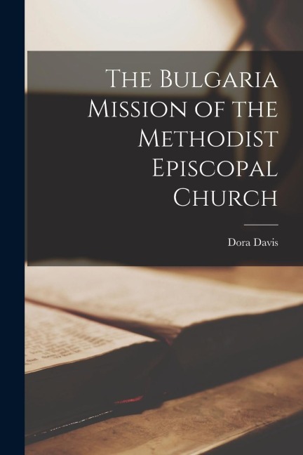 The Bulgaria Mission of the Methodist Episcopal Church