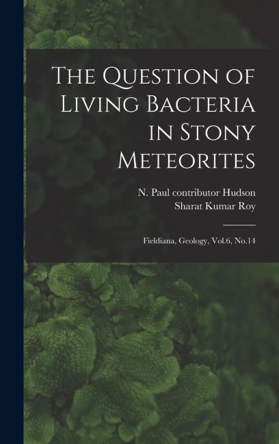 The Question of Living Bacteria in Stony Meteorites: Fieldiana, Geology, Vol.6, No.14