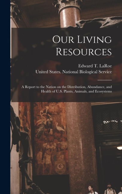 Our Living Resources: A Report to the Nation on the Distribution, Abundance, and Health of U.S. Plants, Animals, and Ecosystems