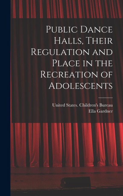 Public Dance Halls, Their Regulation and Place in the Recreation of Adolescents