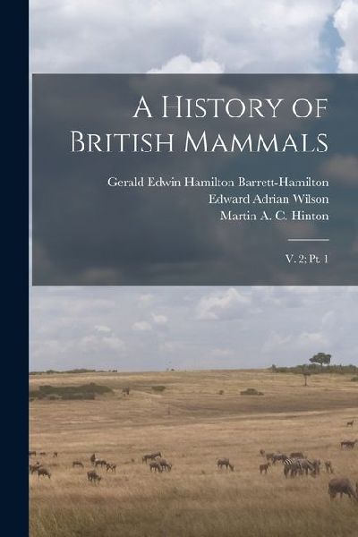 A History of British Mammals: V. 2; pt. 1
