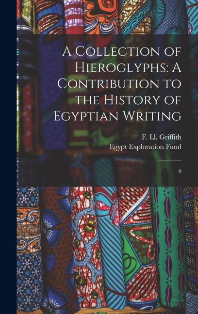 A Collection of Hieroglyphs: A Contribution to the History of Egyptian Writing: 6