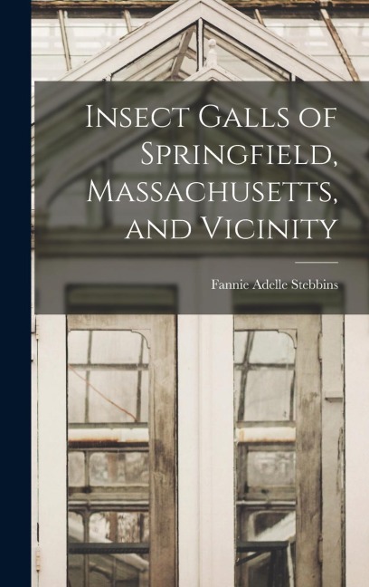 Insect Galls of Springfield, Massachusetts, and Vicinity