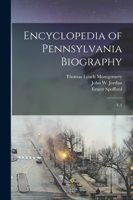 Encyclopedia of Pennsylvania Biography: V.2
