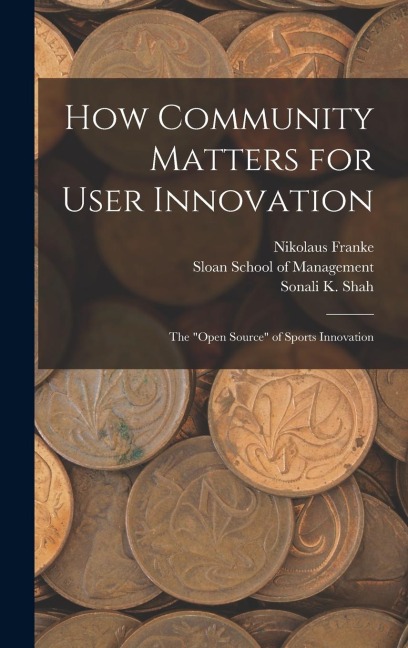 How Community Matters for User Innovation: The "open Source" of Sports Innovation