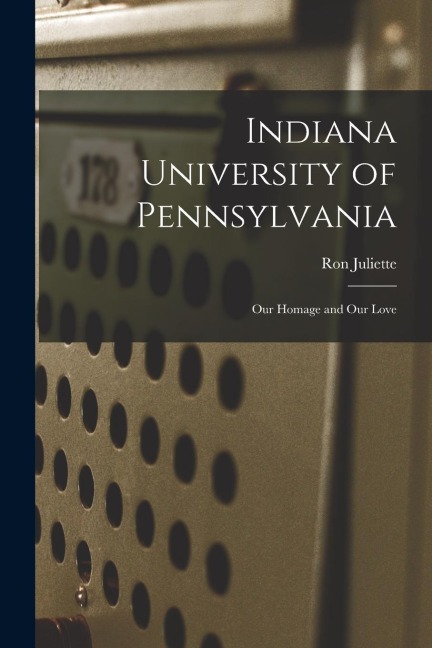 Indiana University of Pennsylvania: Our Homage and Our Love
