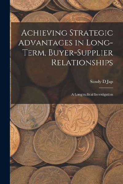 Achieving Strategic Advantages in Long-term, Buyer-supplier Relationships: A Longitudinal Investigation