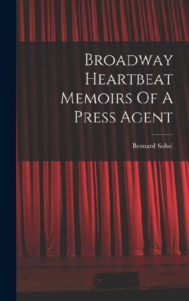 Broadway Heartbeat Memoirs Of A Press Agent