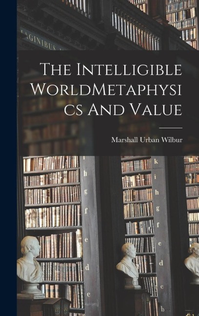 The Intelligible WorldMetaphysics And Value