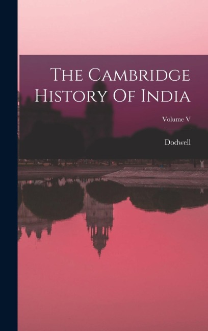 The Cambridge History Of India; Volume V