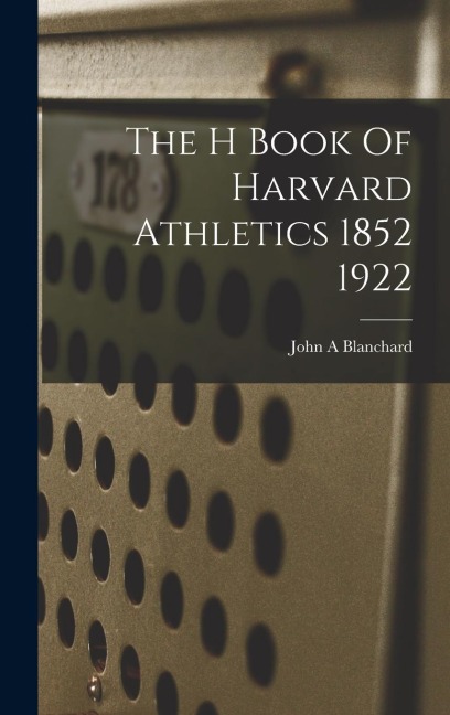 The H Book Of Harvard Athletics 1852 1922