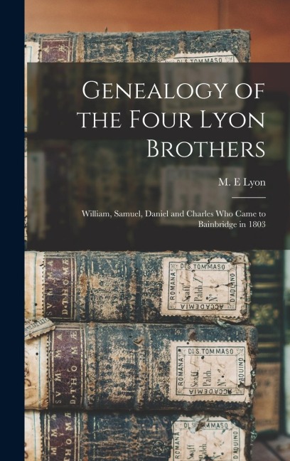 Genealogy of the Four Lyon Brothers: William, Samuel, Daniel and Charles who Came to Bainbridge in 1803